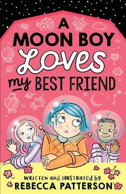 A Moon Boy Loves My Best Friend - Rebecca Patterson