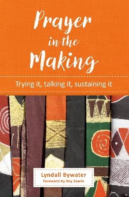 Prayer in the Making - Lyndall Bywater