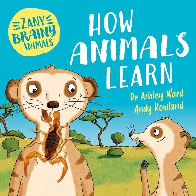 Zany Brainy Animals: How Animals Learn - Ashley Ward