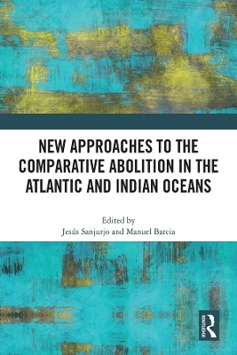 New Approaches to the Comparative Abolition in the Atlantic and Indian Oceans - 