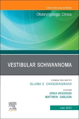Vestibular Schwannoma, An Issue of Otolaryngologic Clinics of North America - 