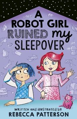 A Robot Girl Ruined My Sleepover - Rebecca Patterson