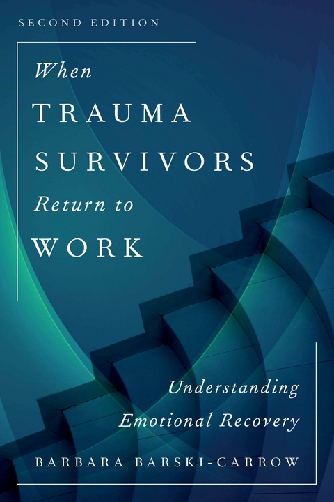 When Trauma Survivors Return to Work -  Barbara Barski-Carrow