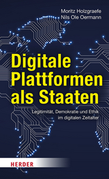 Digitale Plattformen als Staaten - Moritz Holzgraefe, Nils Ole Oermann