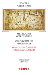 Convivium de virginitate - Symposium über die Jungfräulichkeit -  Methodius von Olympus
