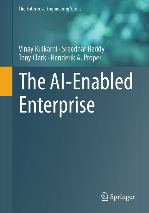 The AI-Enabled Enterprise - Vinay Kulkarni, Sreedhar Reddy, Tony Clark, Henderik A. Proper