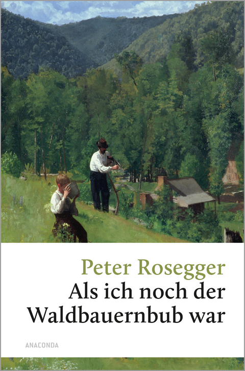 Peter Rosegger, Als ich noch der Waldbauernbub war - Peter Rosegger