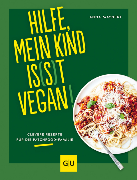 Hilfe, mein Kind isst vegan! - Anna Maynert