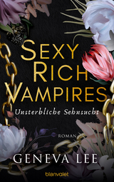 Sexy Rich Vampires - Unsterbliche Sehnsucht - Geneva Lee