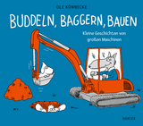 Buddeln, baggern, bauen - Ole Könnecke