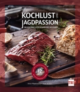 Kochlust und Jagdpassion - Dirk Decker, Peter Waldmüller