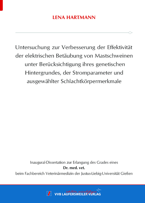 Untersuchung zur Verbesserung der Effektivität der elektrischen Betäubung von Mastschweinen unter Berücksichtigung ihres genetischen Hintergrundes, der Stromparameter und ausgewählter Schlachtkörpermerkmale - Lena Hartmann