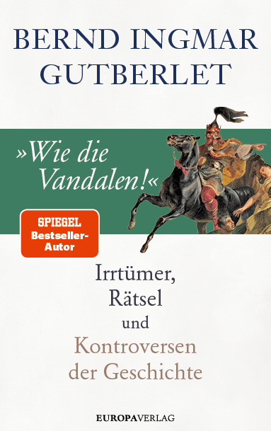 »Wie die Vandalen!« - Bernd Ingmar Gutberlet