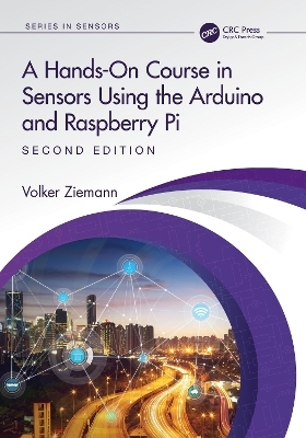 A Hands-On Course in Sensors Using the Arduino and Raspberry Pi - Volker Ziemann