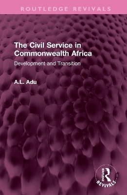 The Civil Service in Commonwealth Africa - A.L. Adu