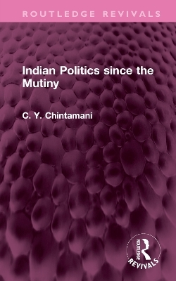 Indian Politics since the Mutiny - C. Y. Chintamani