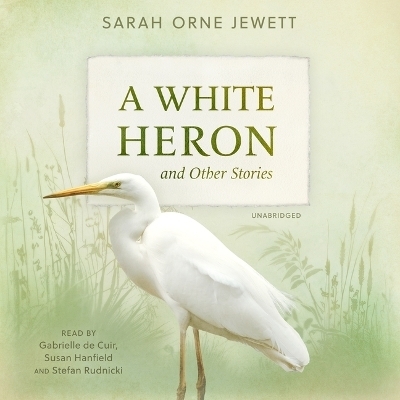 A White Heron and Other Stories - Sarah Orne Jewett