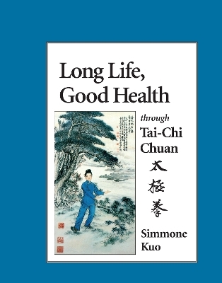 Long Life, Good Health Through Tai-Chi Chuan - Simmone Kuo