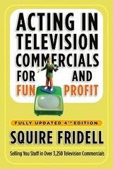 Acting in Television Commercials for Fun and Profit, 4th Edition - Fridell, Squire