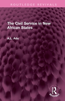 The Civil Service in New African States - A.L. Adu