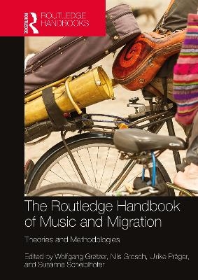 The Routledge Handbook of Music and Migration - 