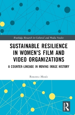 Sustainable Resilience in Women's Film and Video Organizations - Rosanna Maule