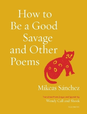 How to Be a Good Savage and Other Poems - Mikeas Snchez