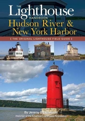 The Lighthouse Handbook: The Hudson River - Jeremy D'Entremont