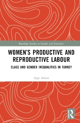 Women’s Productive and Reproductive Labour - Ayşe Arslan