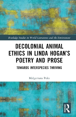 Decolonial Animal Ethics in Linda Hogan’s Poetry and Prose - Małgorzata Poks