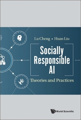 Socially Responsible Ai: Theories And Practices - Lu Cheng, Huan Liu