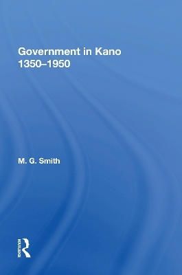 Government In Kano, 1350-1950 - M.G. Smith