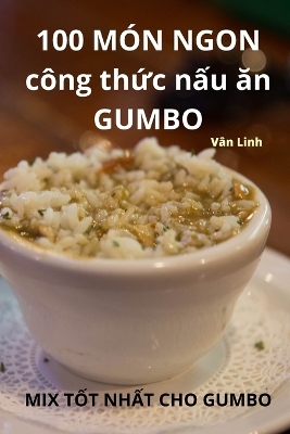 100 M�N NGON c�ng thức nấu ăn GUMBO -  V�n Linh
