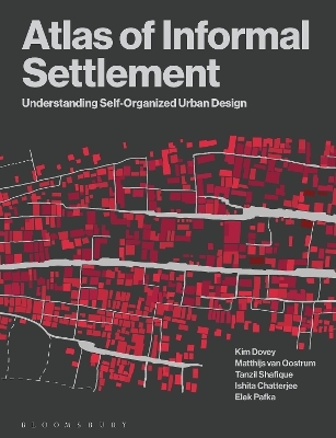 Atlas of Informal Settlement - Kim Dovey, Matthijs van Oostrum, Tanzil Shafique, Ishita Chatterjee, Dr Elek Pafka