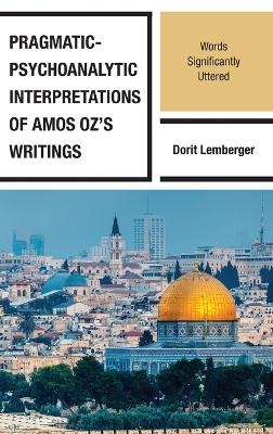 Pragmatic-Psychoanalytic Interpretations of Amos Oz's Writings - Dorit Lemberger