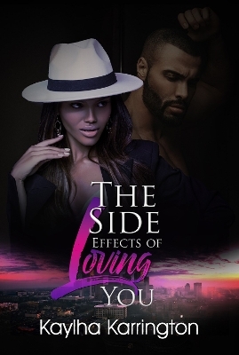 The Side Effects of Loving You - KAYLHA KARRINGTON