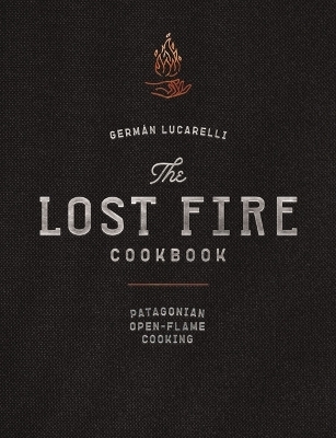 The Lost Fire Cookbook - Germán Lucarelli