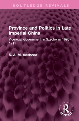 Province and Politics in Late Imperial China - S. A. M. Adshead