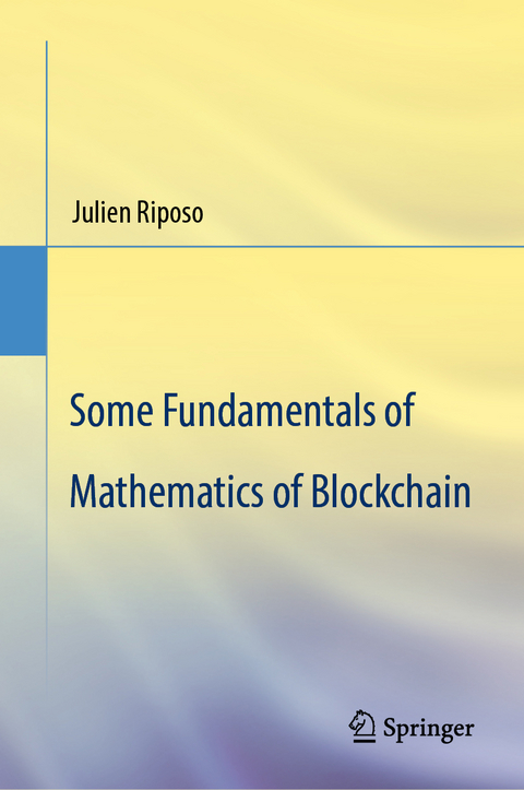 Some Fundamentals of Mathematics of Blockchain - Julien Riposo