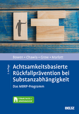 Achtsamkeitsbasierte Rückfallprävention bei Substanzabhängigkeit - Bowen, Sarah; Chawla, Neha; Grow, Joel