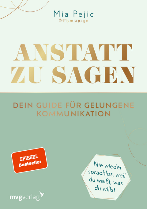 Anstatt zu sagen – Dein Guide für gelungene Kommunikation - Mia Pejic