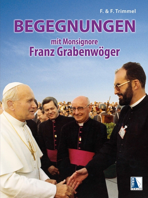 Begegnungen mit Monsignore Franz Grabenwöger - Franz Trimmel, Friedrich Trimmel