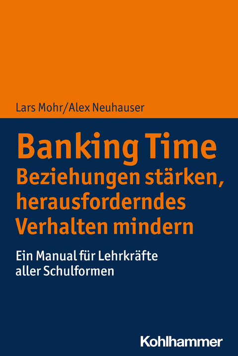 Banking Time - Beziehungen stärken, herausforderndes Verhalten mindern - Lars Mohr, Alex Neuhauser