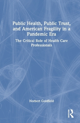 Public Health, Public Trust and American Fragility in a Pandemic Era - Norbert Goldfield
