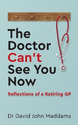 The Doctor Can’t See You Now - Dr David John Maddams