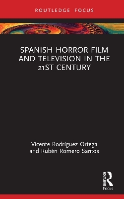 Spanish Horror Film and Television in the 21st Century - Vicente Rodríguez Ortega, Rubén Romero Santos