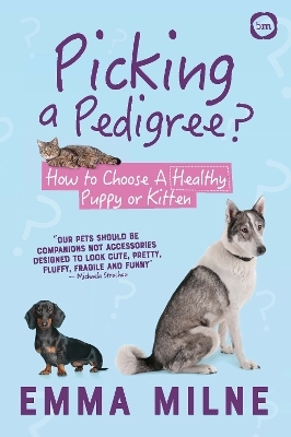 Picking a Pedigree: How to Choose A Healthy Puppy or Kitten - Emma Milne