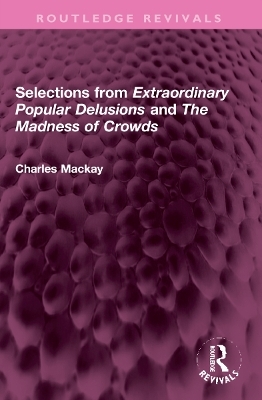 Selections from 'Extraordinary Popular Delusions' and 'The Madness of Crowds' - 