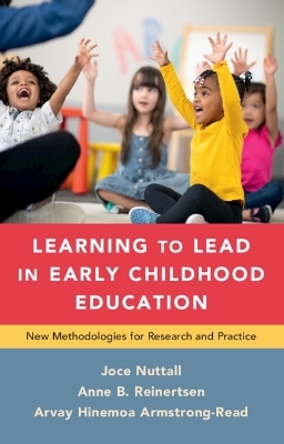 Learning to Lead in Early Childhood Education - Joce Nuttall, Anne B. Reinertsen, Arvay Hinemoa Armstrong-Read