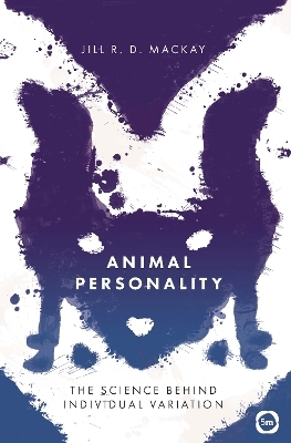 Animal Personality: The Science Behind Individual Variation - Jill R.D. MacKay